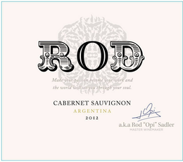 ROD MAKE YOUR PASSION BECOME YOUR WORK AND THE WORLD WILL SEE YOU THROUGH YOUR SOUL  CABERNET SAUVIGNON ARGENTINA 2012 A.K.A. ROD "OPI" SADLER MASTER WINEMAKER trademark