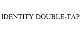 IDENTITY DOUBLE-TAP trademark