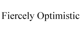 FIERCELY OPTIMISTIC trademark