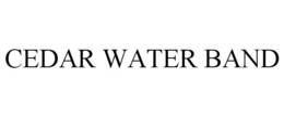 CEDAR WATER BAND trademark