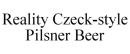 REALITY CZECK-STYLE PILSNER BEER trademark