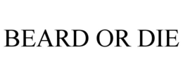 BEARD OR DIE trademark