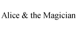 ALICE & THE MAGICIAN trademark
