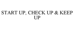 START UP, CHECK UP & KEEP UP trademark