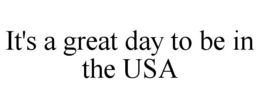 IT'S A GREAT DAY TO BE IN THE USA trademark