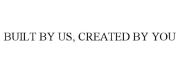 BUILT BY US, CREATED BY YOU trademark