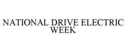 NATIONAL DRIVE ELECTRIC WEEK trademark