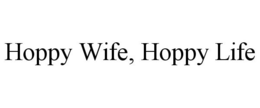HOPPY WIFE, HOPPY LIFE trademark