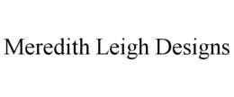 MEREDITH LEIGH DESIGNS trademark