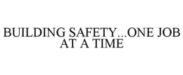 BUILDING SAFETY...ONE JOB AT A TIME trademark