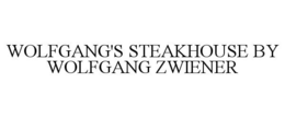 WOLFGANG'S STEAKHOUSE BY WOLFGANG ZWIENER trademark
