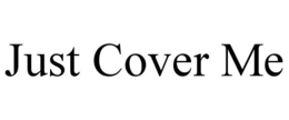 JUST COVER ME trademark
