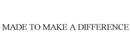 MADE TO MAKE A DIFFERENCE trademark