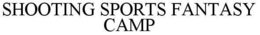SHOOTING SPORTS FANTASY CAMP trademark