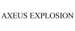 AXEUS EXPLOSION trademark