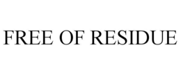 FREE OF RESIDUE trademark