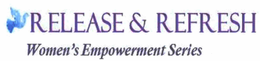 RELEASE & REFRESH WOMEN'S EMPOWERMENT SERIES trademark