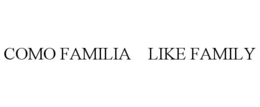 COMO FAMILIA LIKE FAMILY trademark