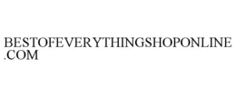 BESTOFEVERYTHINGSHOPONLINE.COM trademark