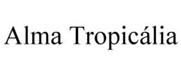 ALMA TROPICÁLIA trademark