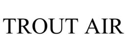 TROUT AIR trademark