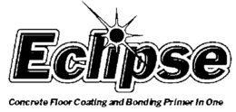 ECLIPSE CONCRETE FLOOR COATING AND BONDING PRIMER IN ONE trademark