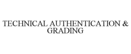 TECHNICAL AUTHENTICATION & GRADING trademark