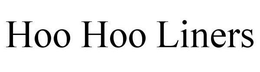 HOO HOO LINERS trademark