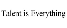 TALENT IS EVERYTHING trademark