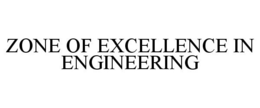 ZONE OF EXCELLENCE IN ENGINEERING trademark