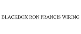 BLACKBOX RON FRANCIS WIRING trademark