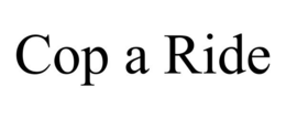 COP A RIDE trademark