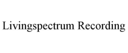 LIVINGSPECTRUM RECORDING trademark