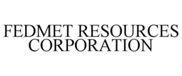 FEDMET RESOURCES CORPORATION trademark