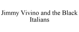 JIMMY VIVINO AND THE BLACK ITALIANS trademark