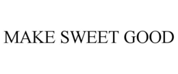 MAKE SWEET GOOD trademark