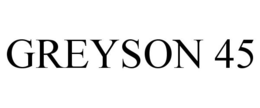 GREYSON 45 trademark