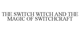 THE SWITCH WITCH AND THE MAGIC OF SWITCHCRAFT trademark