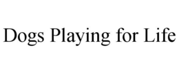 DOGS PLAYING FOR LIFE trademark