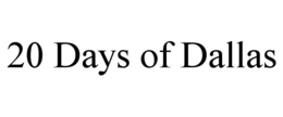 20 DAYS OF DALLAS trademark