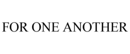 FOR ONE ANOTHER trademark
