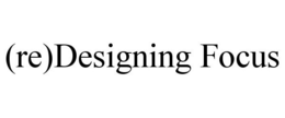 (RE)DESIGNING FOCUS trademark