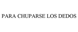 PARA CHUPARSE LOS DEDOS trademark