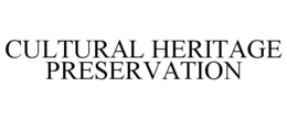 CULTURAL HERITAGE PRESERVATION trademark
