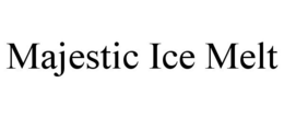 MAJESTIC ICE MELT trademark