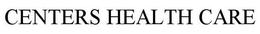 CENTERS HEALTH CARE trademark