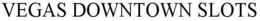 VEGAS DOWNTOWN SLOTS trademark