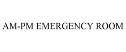 AM-PM EMERGENCY ROOM trademark
