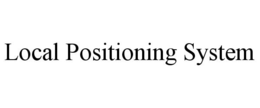 LOCAL POSITIONING SYSTEM trademark