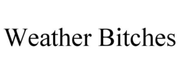 WEATHER BITCHES trademark